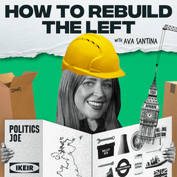 How To Build The Left: A brand new podcast from PoliticsJOE